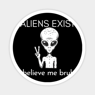 aliens exist trust me bruh white version Magnet